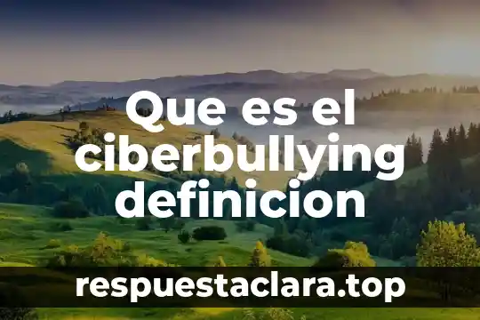 Que es el ciberbullying definicion