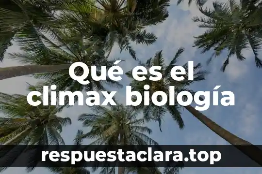Qué es el climax biología