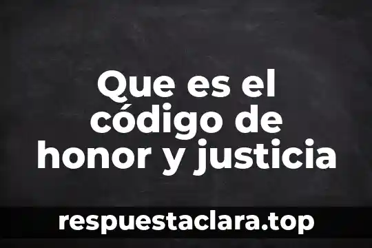 Que es el código de honor y justicia