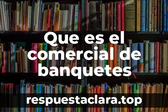 Que es el comercial de banquetes