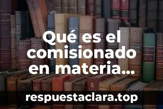 Que significa y que es la materia 4 Qué es el comisionado en materia agraria