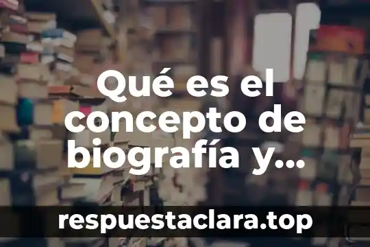 Qué es el concepto de biografía y autobiografía con ejemplos