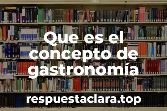 Que es el concepto de gastronomía