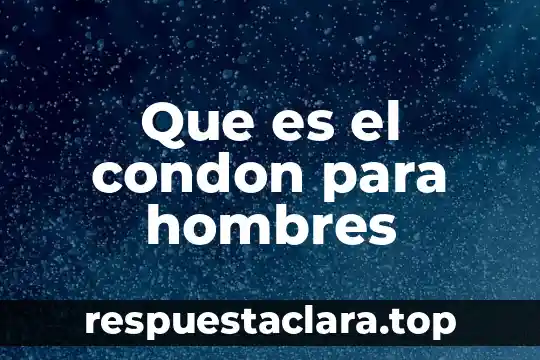 Que es el condon para hombres