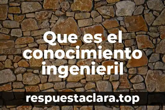 Que es el conocimiento mitico religioso 7 Que es el conocimiento ingenieril
