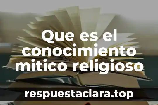Conocimiento mundial que es 8 Que es el conocimiento mitico religioso