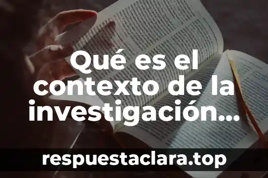 Que es cosmovision cientifica 4 Qué es el contexto de la investigación científica