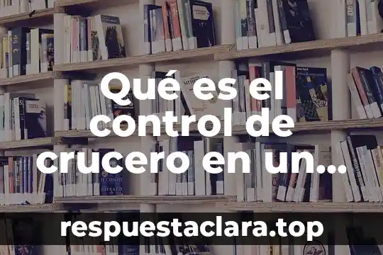 Qué es el control de crucero en un auto