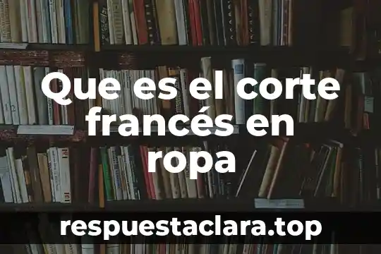 Marca de ropa que es una flor con calavera 7 Que es el corte francés en ropa