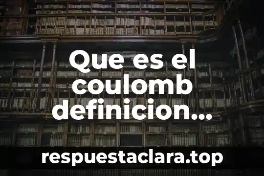 Que es el coulomb definicion antigua