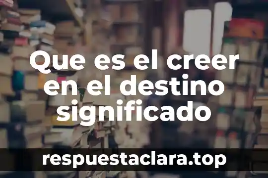 El significado de la palabra que que es genética 4 Que es el creer en el destino significado