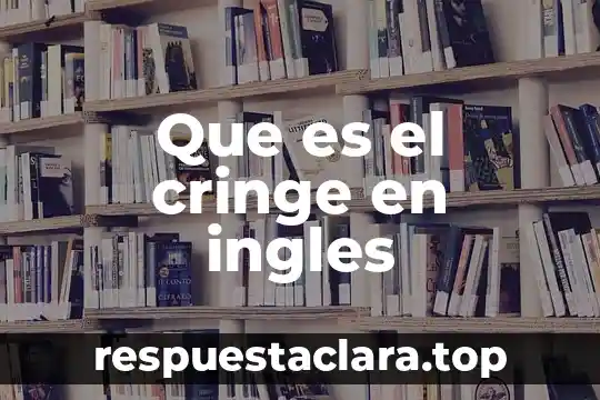 Que es el cringe en ingles