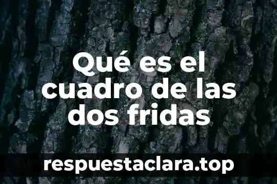 Qué es el cuadro de las dos fridas
