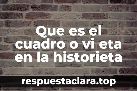 Que es el cuadro o vi eta en la historieta