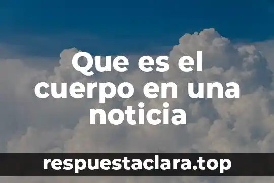 Que es el cuerpo en una noticia