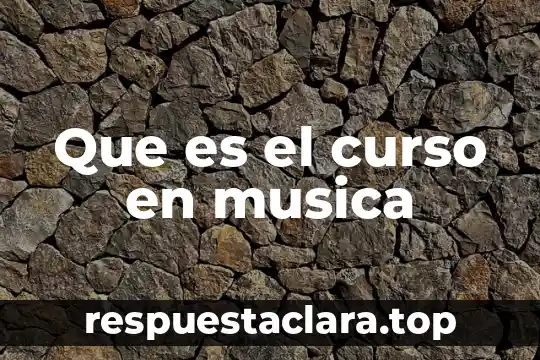 Que es significa musica 6 Que es el curso en musica