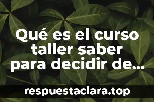 Qué es el curso taller saber para decidir de infonavit