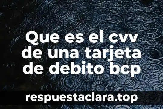Que es tarjeta debito significado 7 Que es el cvv de una tarjeta de debito bcp
