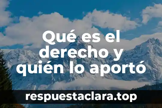 Qué es el derecho y quién lo aportó