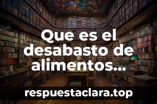 Que es ingeniería en alimentos y biotecnología 3 Que es el desabasto de alimentos causas y consecuencias