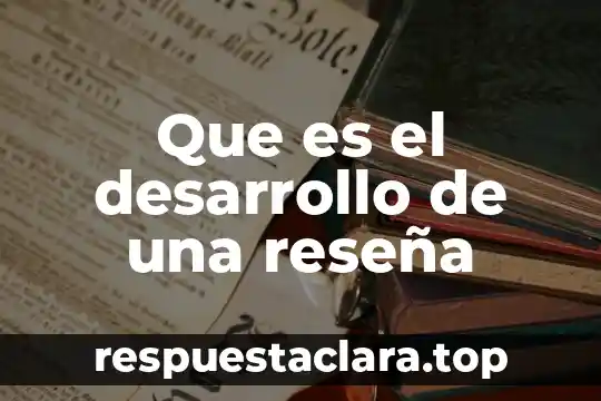 Que es el desarrollo de una reseña