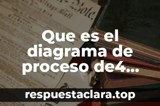 Que es el diagrama de proceso de4 desicion