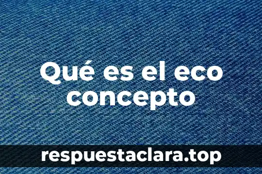 Qué es conservación concepto 6 Qué es el eco concepto