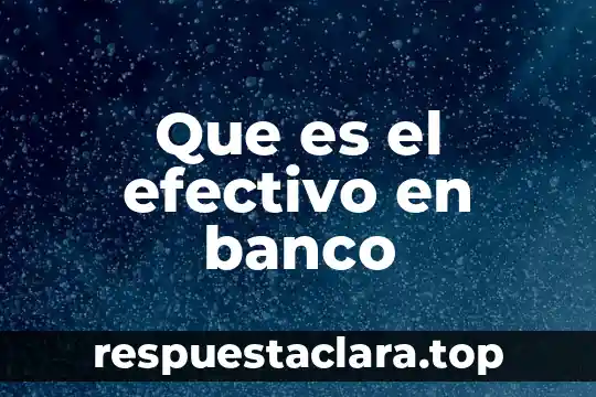 Que es el efectivo en banco