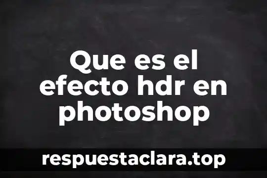 Que es el efecto hdr en photoshop