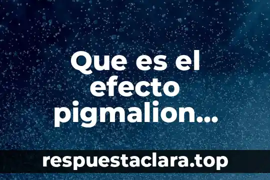Que es el efecto pigmalion definicion