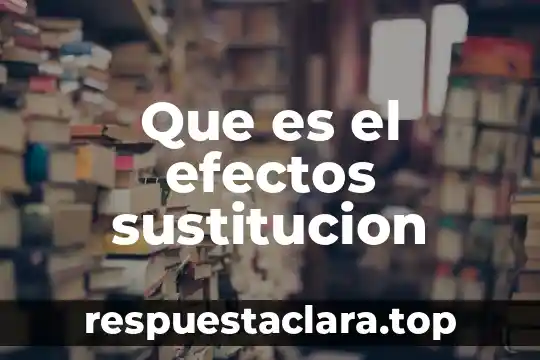 Que es el efectos sustitucion