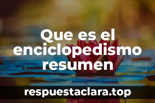 Que es el enciclopedismo resumen