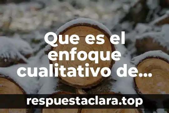 Que es lapsicologia humanista el ser humano como enfoque 3 Que es el enfoque cualitativo de investigacion