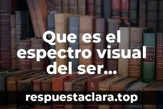 Que es el espectro visual del ser humano
