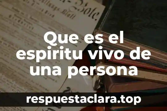 Que es el espiritu vivo de una persona