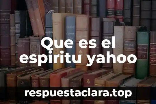 Que es el espiritu yahoo