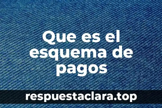 Que es el esquema de pagos
