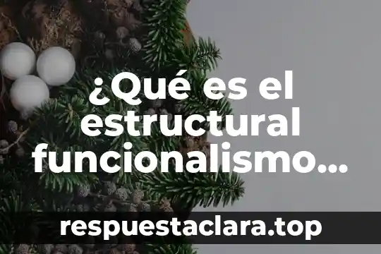 Que es la cultura del trabajo según durkheim 5 ¿Qué es el estructural funcionalismo de Durkheim?