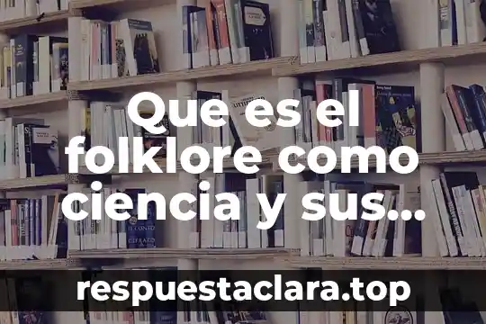 Que es el folklore como ciencia y sus ramas