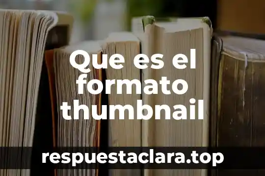 Que es un formato autogestivo 6 Que es el formato thumbnail