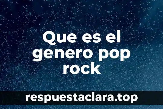 Que es el genero pop rock