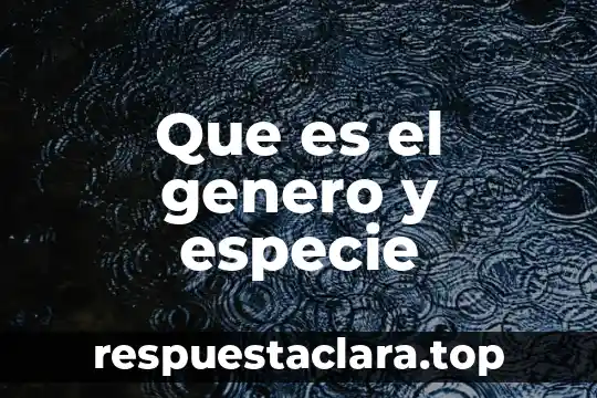 Que es el genero y especie