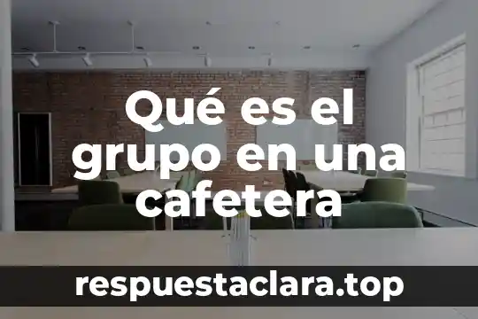 Qué es el grupo en una cafetera