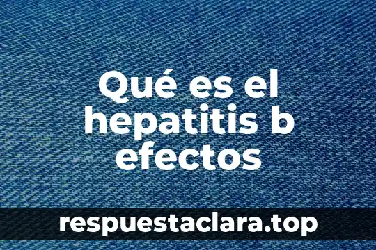 Qué es el hepatitis b efectos