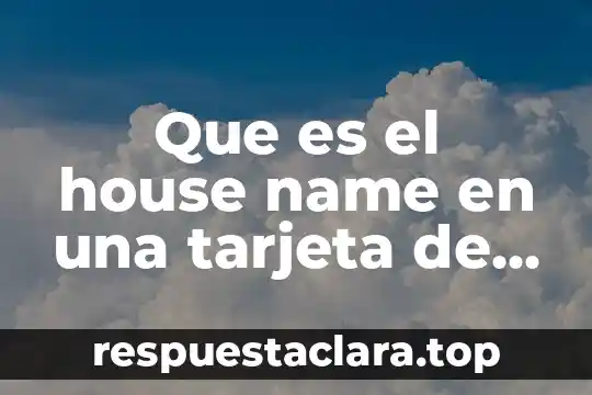 Que es el house name en una tarjeta de credito