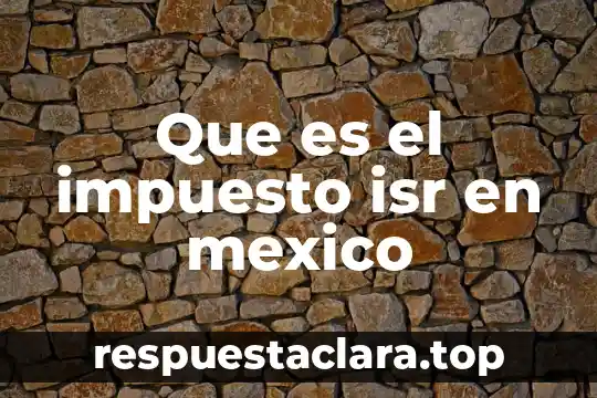 Que es el impuesto isr en mexico