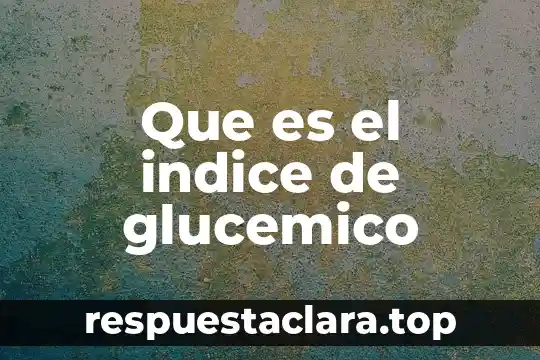 Que es el indice de glucemico