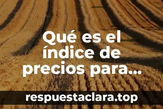 Qué es el índice de precios para IPMEX