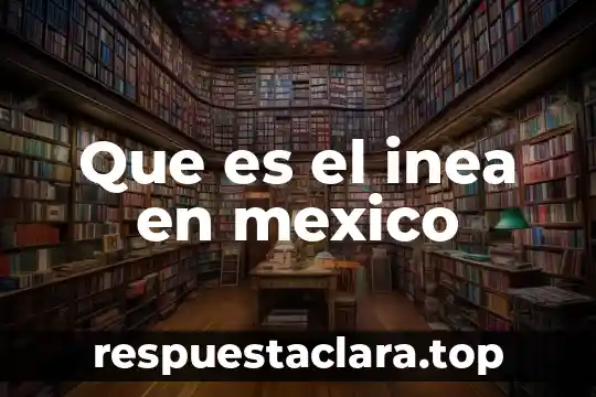 Que es el inea en mexico