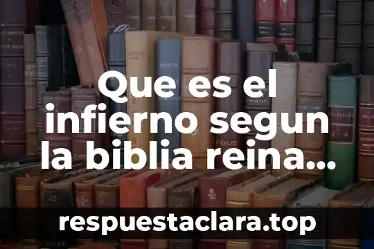 Que es el infierno segun la biblia reina valera